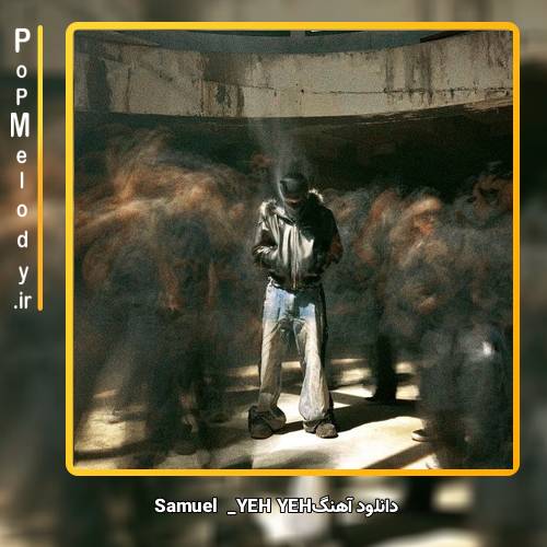 دانلود آهنگ Samuel YEH YEH 